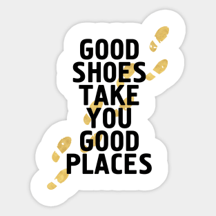 Good Shoes Take You Good Places Sticker